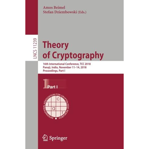 Theory of Cryptography: 16th International Conference, TCC 2018, Panaji, India,  [Paperback]