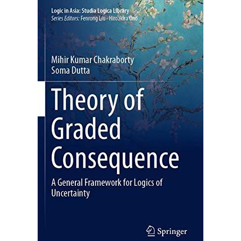 Theory of Graded Consequence: A General Framework for Logics of Uncertainty [Paperback]