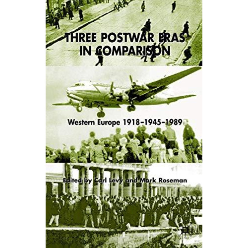 Three Postwar Eras in Comparison: Western Europe 191819451989 [Hardcover]