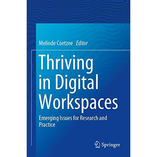 Thriving in Digital Workspaces: Emerging Issues for Research and Practice [Paperback]