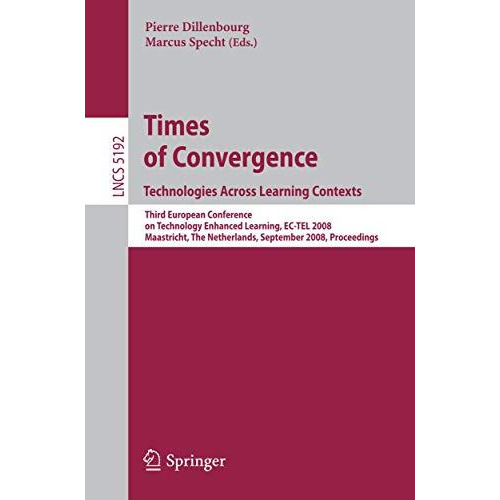 Times of Convergence. Technologies Across Learning Contexts: Third European Conf [Paperback]