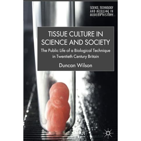 Tissue Culture in Science and Society: The Public Life of a Biological Technique [Paperback]