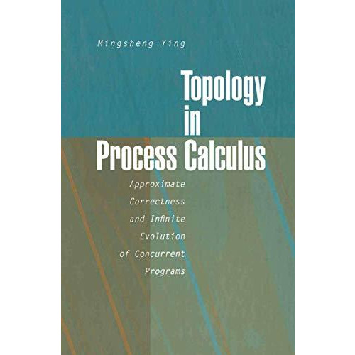 Topology in Process Calculus: Approximate Correctness and Infinite Evolution of  [Paperback]