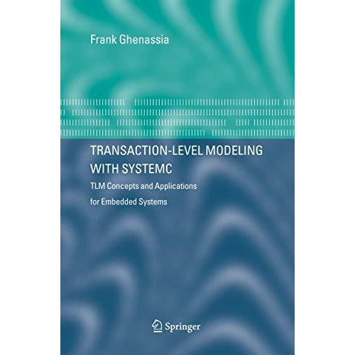 Transaction-Level Modeling with SystemC: TLM Concepts and Applications for Embed [Paperback]