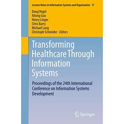 Transforming Healthcare Through Information Systems: Proceedings of the 24th Int [Paperback]