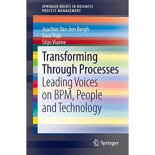 Transforming Through Processes: Leading Voices on BPM, People and Technology [Paperback]