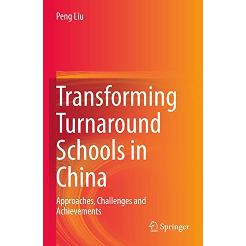 Transforming Turnaround Schools in China: Approaches, Challenges and Achievement [Paperback]