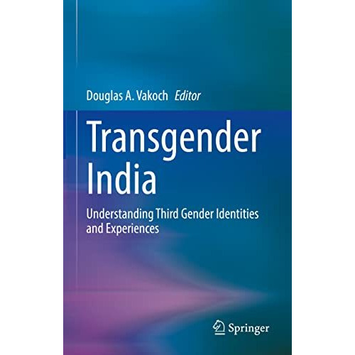 Transgender India: Understanding Third Gender Identities and Experiences [Hardcover]