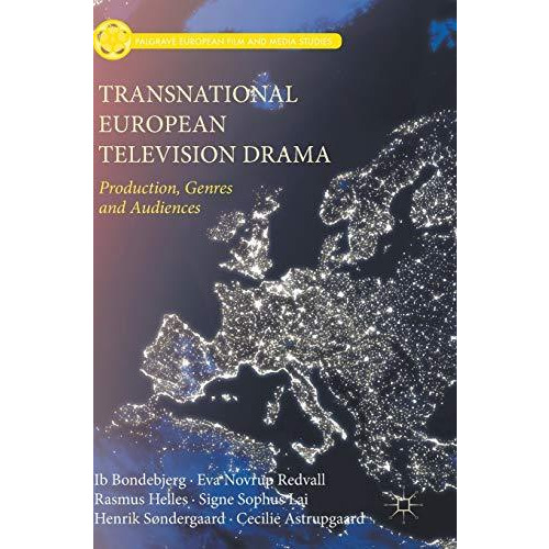 Transnational European Television Drama: Production, Genres and Audiences [Hardcover]