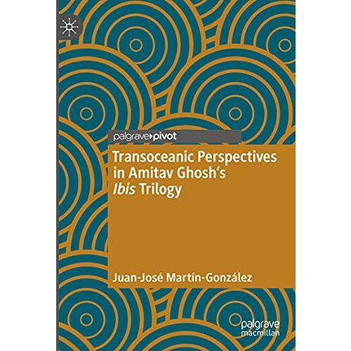 Transoceanic Perspectives in Amitav Ghoshs Ibis Trilogy [Hardcover]