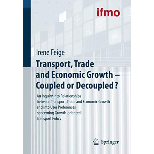 Transport, Trade and Economic Growth - Coupled or Decoupled?: An Inquiry into Re [Paperback]