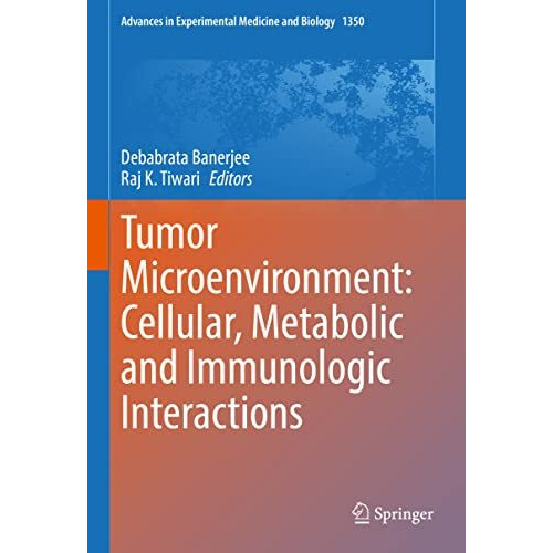 Tumor Microenvironment: Cellular, Metabolic and Immunologic Interactions [Hardcover]