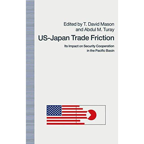 US-Japan Trade Friction: Its Impact on Security Cooperation in the Pacific Basin [Paperback]