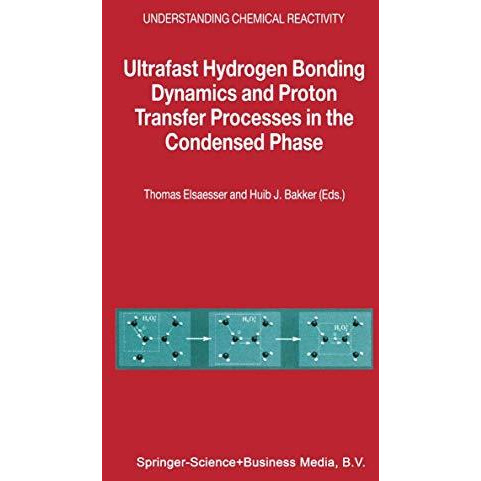 Ultrafast Hydrogen Bonding Dynamics and Proton Transfer Processes in the Condens [Paperback]