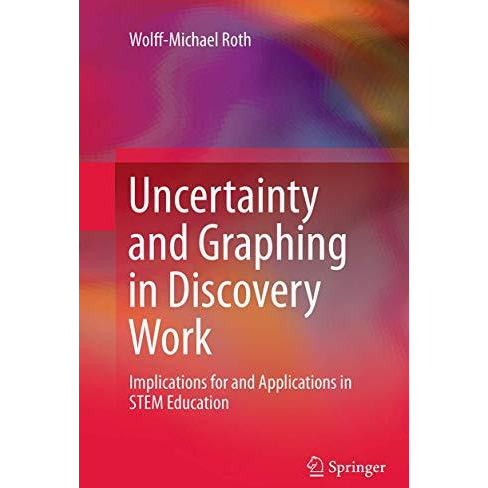 Uncertainty and Graphing in Discovery Work: Implications for and Applications in [Paperback]