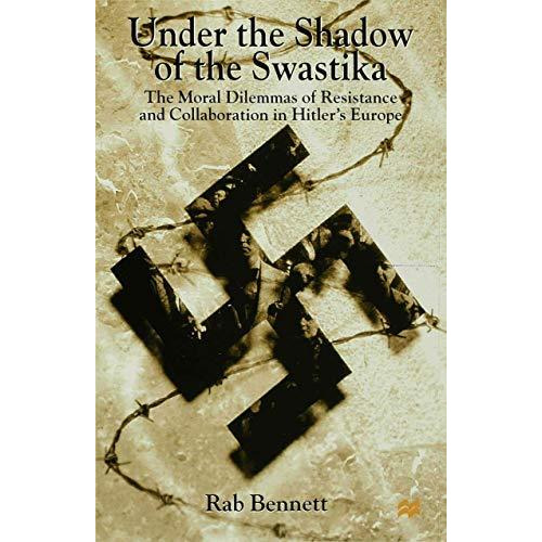 Under the Shadow of the Swastika: The Moral Dilemmas of Resistance and Collabora [Hardcover]