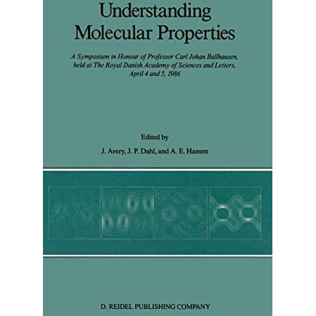 Understanding Molecular Properties: A Symposium in Honour of Professor Carl Joha [Hardcover]