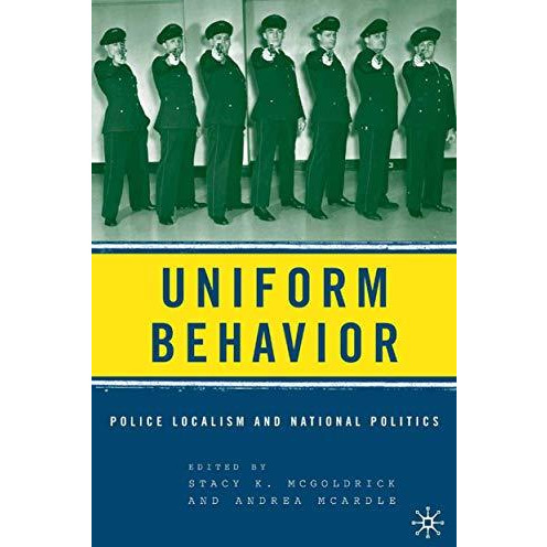 Uniform Behavior: Police Localism and National Politics [Paperback]