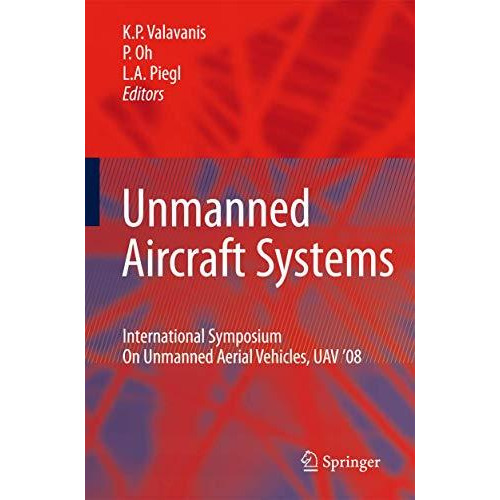 Unmanned Aircraft Systems: International Symposium On Unmanned Aerial Vehicles,  [Hardcover]