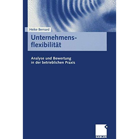 Unternehmensflexibilit?t: Analyse und Bewertung in der betrieblichen Praxis [Paperback]