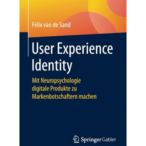 User Experience Identity: Mit Neuropsychologie digitale Produkte zu Markenbotsch [Paperback]