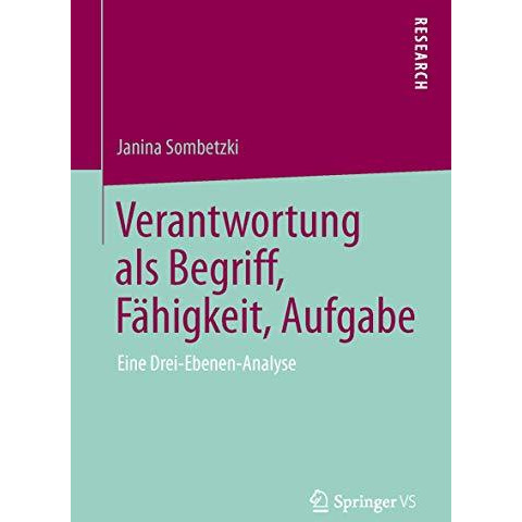 Verantwortung als Begriff, F?higkeit, Aufgabe: Eine Drei-Ebenen-Analyse [Paperback]