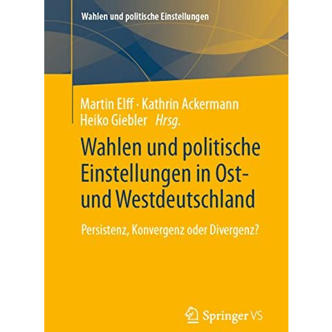 Wahlen und politische Einstellungen in Ost- und Westdeutschland: Persistenz, Kon [Paperback]