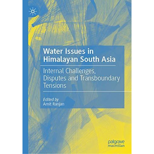 Water Issues in Himalayan South Asia: Internal Challenges, Disputes and Transbou [Hardcover]