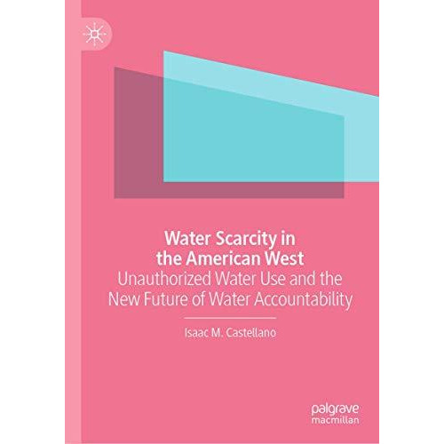 Water Scarcity in the American West: Unauthorized Water Use and the New Future o [Hardcover]