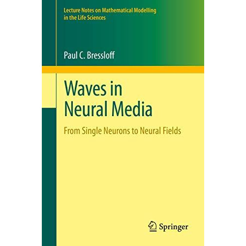 Waves in Neural Media: From Single Neurons to Neural Fields [Paperback]