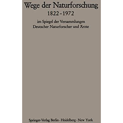 Wege der Naturforschung 18221972: im Spiegel der Versammlungen Deutscher Naturf [Paperback]