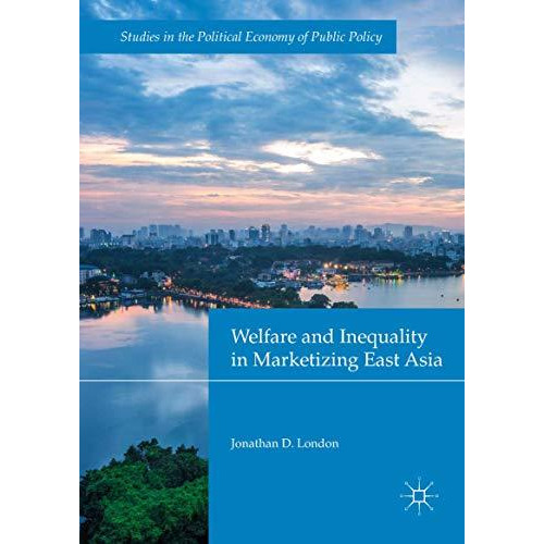 Welfare and Inequality in Marketizing East Asia [Hardcover]