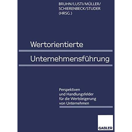 Wertorientierte Unternehmensf?hrung: Perspektiven und Handlungsfelder f?r die We [Paperback]