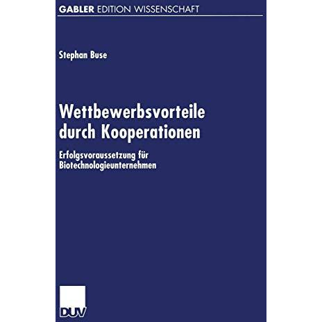 Wettbewerbsvorteile durch Kooperationen: Erfolgsvoraussetzung f?r Biotechnologie [Paperback]