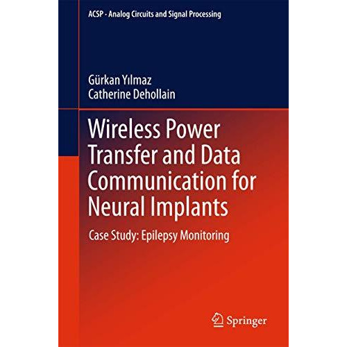 Wireless Power Transfer and Data Communication for Neural Implants: Case Study:  [Hardcover]