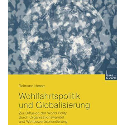 Wohlfahrtspolitik und Globalisierung: Zur Diffusion der World Polity durch Organ [Paperback]