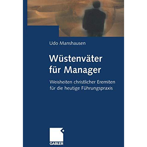 W?stenv?ter f?r Manager: Weisheiten christlicher Eremiten f?r die heutige F?hrun [Paperback]