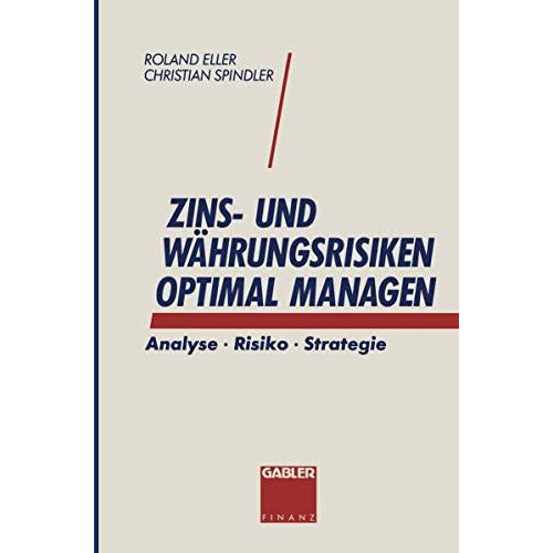 Zins- und W?hrungsrisiken optimal managen: Analyse ? Risiko ? Strategie [Paperback]