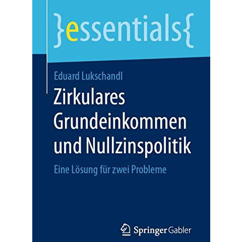 Zirkulares Grundeinkommen und Nullzinspolitik: Eine L?sung f?r zwei Probleme [Paperback]