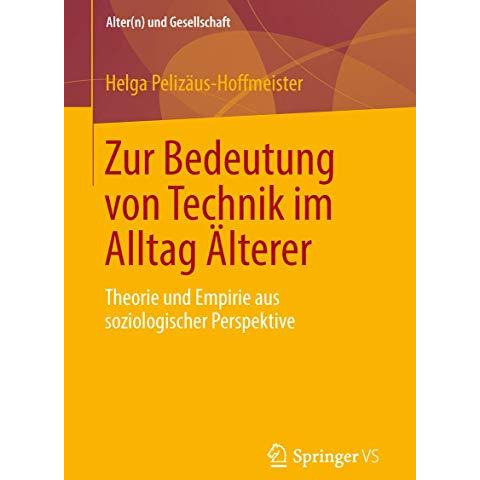 Zur Bedeutung von Technik im Alltag ?lterer: Theorie und Empirie aus soziologisc [Paperback]