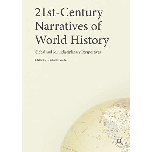 21st-Century Narratives of World History: Global and Multidisciplinary Perspecti [Hardcover]