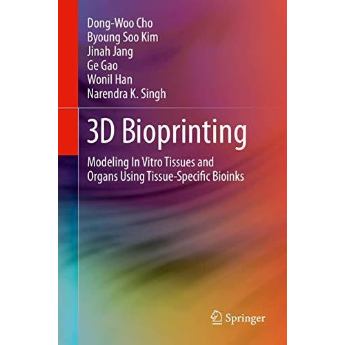 3D Bioprinting: Modeling In Vitro Tissues and Organs Using Tissue-Specific Bioin [Hardcover]