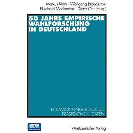 50 Jahre Empirische Wahlforschung in Deutschland: Entwicklung, Befunde, Perspekt [Paperback]