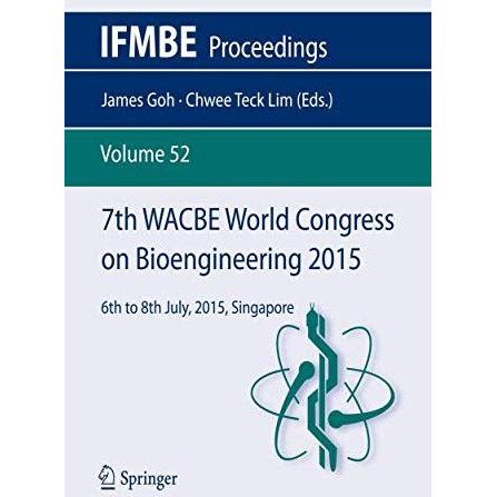 7th WACBE World Congress on Bioengineering 2015: 6th to 8th July, 2015, Singapor [Paperback]