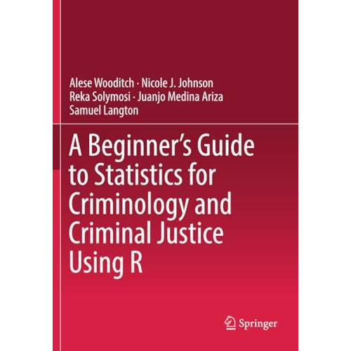 A Beginners Guide to Statistics for Criminology and Criminal Justice Using R [Paperback]