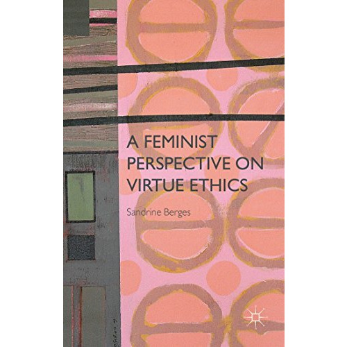 A Feminist Perspective on Virtue Ethics [Hardcover]