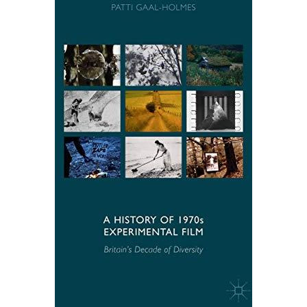 A History of 1970s Experimental Film: Britain's Decade of Diversity [Hardcover]