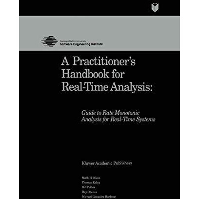 A Practitioners Handbook for Real-Time Analysis: Guide to Rate Monotonic Analys [Hardcover]