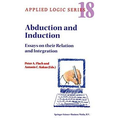 Abduction and Induction: Essays on their Relation and Integration [Paperback]