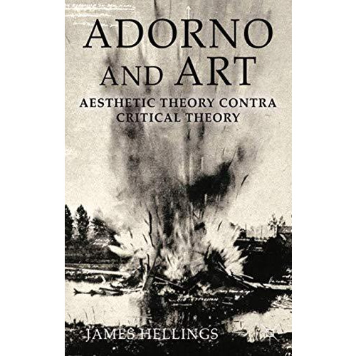 Adorno and Art: Aesthetic Theory Contra Critical Theory [Paperback]